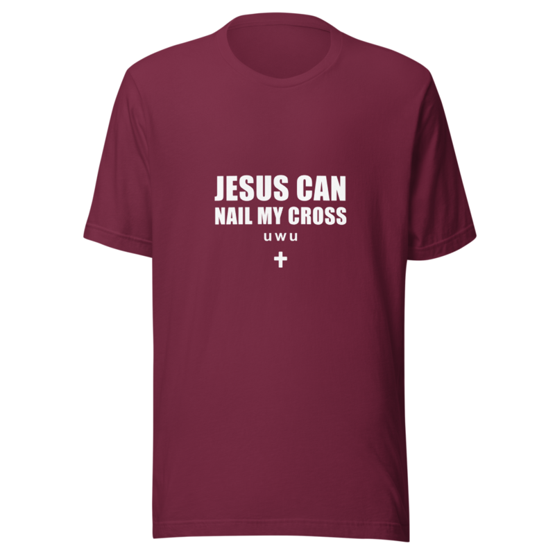 Printful mockup of Jesus Can Nail My Cross UwU in Maroon